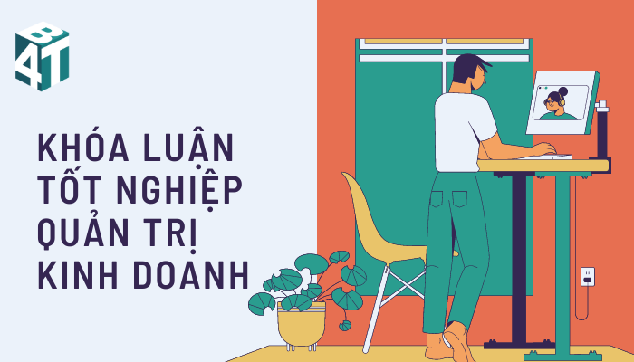 110 Đề Tài Khóa Luận Tốt Nghiệp Quản Trị Kinh Doanh Kèm 20 Bài Mẫu